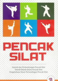 Pencak silat : sejarah dan perkembangan pencak silat, teknik-teknik dalam pencak silat, pengetahuan dasar pertandingan pencak silat