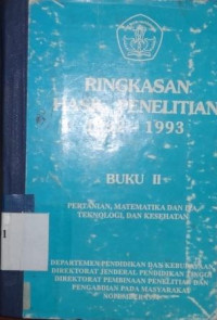 Ringkasan hasil penelitian 1992-1993 : pertanian, matematika dan IPA, teknologi, dan kesehatan [Buku II]