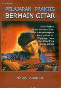 Belajar bermain gitar : praktis dan mudah dilengkapi lagu-lagu dengan accordnya untuk latihan