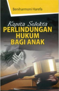 Kapita selekta perlindungan hukum bagi anak