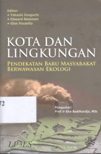 Kota dan lingkungan : pendekatan baru masyarakat berwawasan ekologi. judul asli : cities and environment : new appoaches for eco-societies