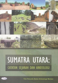 Sumatra Utara : catatan sejarah dan arkeologi