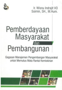 Pemberdayaan masyarakat dan pembangunan : gagasan manajemen pegembangan masyarakat untuk memutus mata rantai kemiskinan