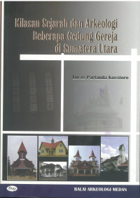 Kilasan sejarah dan arkeologi beberapa gedung gereja di Sumatera Utara
