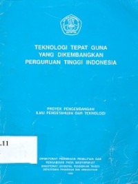 Teknologi tempat guna yang dikembangkan perguruan tinggi Indonesia : proyek pengembangan ilmu pengetahuan dan teknologi