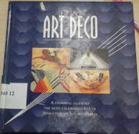Art deco : a stunning guide to the most celebrated era of 20th-century art and design