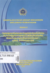 Kompilasi focus group discussion diplomasi perbatasan buku 2 : 