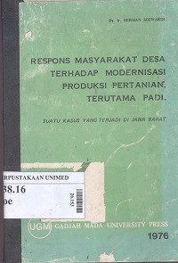 Respon masyarakat desa terhadap modernisasi produksi pertanian, terutama padi : suatu kasus yang terjadi di Jawa Barat