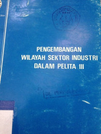 Pengembangan wilayah sektor industri dalam pelita III