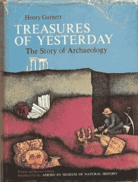 Treasures of yesterday : the story of archaeology