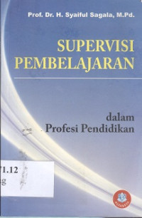 Supervisi pembelajaran dalam profesi pendidikan : membantu mengatasi kesulitan guru memberikan layanan belajar yang bermutu