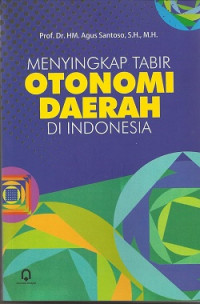 Menyingkap tabir otonomi daerah di Indonesia