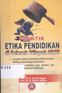 Praktik etika pendidikan di seluruh wilayah NKRI : langkah utama membasmi sifat korup dan keterpurukan bangsa Indonesia.Membangun karakter jujur,disiplin,dan tanggung jawab generasi muda.