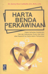 Harta benda perkawinan : kajian terhadap kesetaraan hak dan kedudukan suami dan isteri atas kepemilikan harta dalam perkawinan