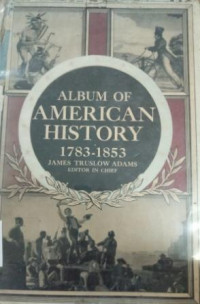 Album of American history : 1783 - 1853 [vol. 2]