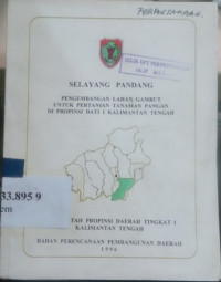 Selayang pandang : pengembangan lahan gambut untuk pertanian tanaman pangan di Propinsi DATI I Kalimantan Tengah