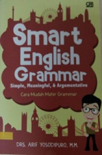 Smart English Grammar: Simple, meaningful, & argumentative - Cara mudah mahir grammar