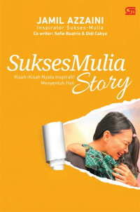 Sukses Mulia Story: Kisah-kisah nyata inspiratif menyentuh hati