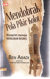 Mendobrak pola pikir kolot : blueprint menuju kerajaan bisnis