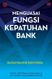 Menguasai Fungsi kepatuhan Bank: Modul sertifikasi compliance & anti money laundering officer