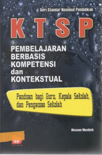 KTSP pembelajaran berbasis kompetensi dan kontekstual : panduan bagi guru, kepala sekolah, dan pengawas sekolah