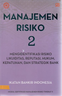 Manajemen risiko 2 : mengidentifikasi risiko likuiditas, reputasi, hukum, kepatuhan, dan strategik bank