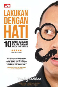 Lakukan dengan Hati: 10 cara selalu enjoy dalam hidup dan karier