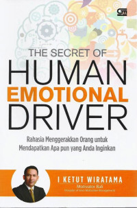 The Secret f Human Emotional Driver: Rahasia menggerakkan orang untuk mendapatkan apa pun yang anda inginkan