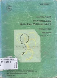Image of Materi pokok pendidikan bahasa indonesia 2 PPDG2331/4SKS Buku III.4B Modul 7-12