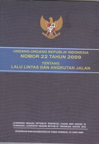 Undang-undang Republik Indonesia nomor 22 tahun 2009 tentang lalu lintas dan angkuta jalan