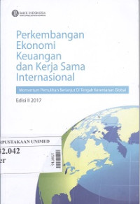 Perkembangan ekonomi keuangan dan kerja sama Internasional:perkembangnan ekonomi dan pasar global,perkembangan ekonomi individu Negara,aperkembangan kerja sama dan lembaga Internasional