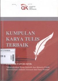 Kumpulan karya tulis terbaik:call for papers IKNB:meningkatkan peran statistik dan aktuaria untuk merevitalisasi industri asuransi dan dana pensiun