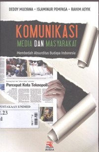 Komunikasi media dan masyarakat : membedah absurditas budaya Indonesia