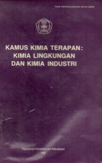 Kamus kimia : kimia terapan, kimia lingkungan, dan kimia industri