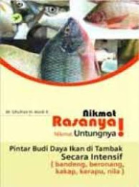 Nikmat rasanya ! nikmat untungnya ! : pintar budi daya ikan tambak secara intensif {bandeng, beronang, kakap, kerapu, nila}