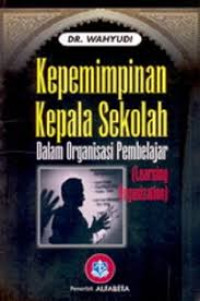 Kepemimpinan kepala sekolah : Dalam organisasi pembelajar (Learning organization)