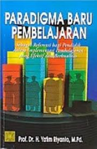 Pradigma baru pembelajaran : sebagai referensi bagi guru/pendidik dalam implementasi pembelajaran yang efektif dan berkualitas