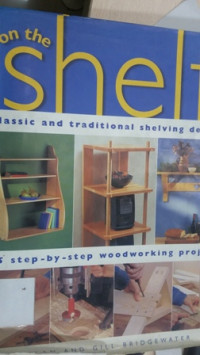On the shelf : classic and traditional shelving designs 15 step-by-step woodworking projects