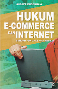 Hukum e-commerce dan internet : Dengan fokus asia pasifik