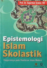 Epistemologi islam skolastik: pengaruhnya pada pemikiran islam modern