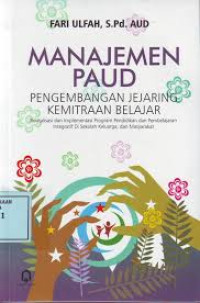 Manajemen PAUD : Pengembangan jejaring kemitraan belajar Revitalisasi dan implementasi program pendidikan dan pembelajaran integratif di sekolah keluarga, dan masyarakat