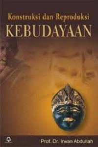 Konstruksi dan reproduksi kebudayaan