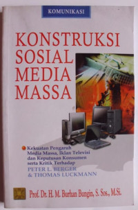 Konstruksi sosial media massa: kekuatan pengaruh media massa, iklan televisi dan keputusan konsumen serta kritik terhadap Peter L. Berger & Thomas Luckmann