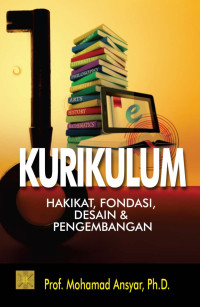 Kurikulum: hakikat, fondasi, desain dan pengembangan