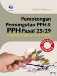 Pemotongan pemungutan PPH & PPH pasal 25/29 : lengkap dengan Undang-undang