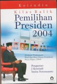 Kilas balik pemilihan presiden 2004: evaluasi pelaksanaan, hasil dan masa depan demokrasi pasca pilpres 2004