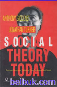 Social theory today: panduan sistematis tradisi dan tren terdepan teori sosial = social theory today