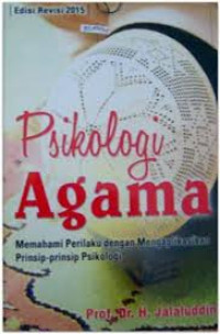 Psikologi agama : memahami perilaku dengan mengaplikasikan prinsip-prinsip psikologi