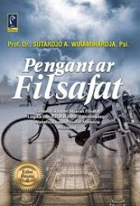 Pengantar filsafat : sistematika dan sejarah filsafat, logika dan filsafat ilmu (epistemologi), metafisika dan filsafat manusia, aksiologi