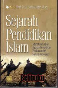 Sejarah pendidikan islam: menelusuri jejak sejarah pendidikan era Rasulullah sampai Indonesia